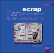Scrap, l'art de récuperer et de détourner&nbsp;-&nbsp;Vanessa Lepart