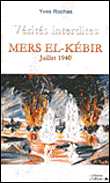Mers El-Kébir, juillet 1940, vérités interdites&nbsp;-&nbsp;Yves Rochas