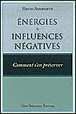 Energies et influences négatives, comment s'en préserver ?