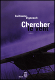 Chercher le vent&nbsp;-&nbsp;Guillaume Vigneault