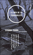 La mer de la tranquillité&nbsp;-&nbsp;Sylvain Trudel