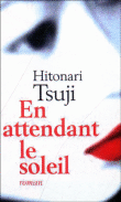 En attendant le soleil&nbsp;-&nbsp;Hitonari Tsuji