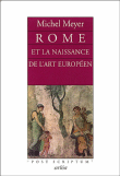 Rome et la naissance de l'art européen&nbsp;-&nbsp;Michel Meyer