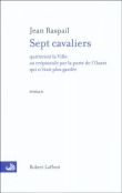 Sept cavaliers quittèrent la ville au crépuscule par la porte de l'Ouest qui n'était plus gardée&nbsp;-&nbsp;Jean Raspail