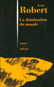 La domination du monde&nbsp;-&nbsp;Denis Robert
