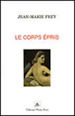 Le corps épris&nbsp;-&nbsp;Jean-Marie Frey