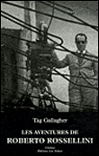 Les aventures de Roberto Rossellini&nbsp;-&nbsp;Tag Gallagher