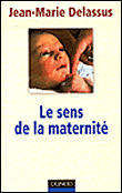 Le sens de la maternité&nbsp;-&nbsp;Jean-Marie Delassus