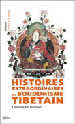 Histoire extraordinaires du bouddhisme tibétain&nbsp;-&nbsp;Dominique Lormier
