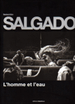 Sebastiao Salgado, homme et eau&nbsp;-&nbsp;Sebastiao Salgado