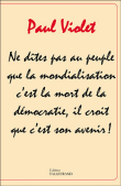 Ne dites pas au peuple que la mondialisation c'est la mort de la démocratie, il croit que c’est son avenir !&nbsp;-&nbsp;Paul Violet