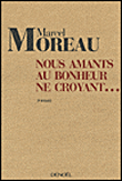 Nous, amants au bonheur ne croyant...&nbsp;-&nbsp;Marcel Moreau