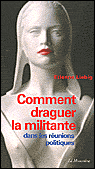 Comment draguer la militante dans les réunions politiques&nbsp;-&nbsp;Etienne Liebig