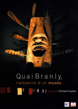 Quai Branly - La naissance d'un Musée&nbsp;-&nbsp;Richard Copans