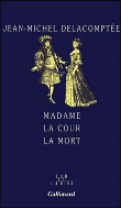 Madame La Cour La Mort&nbsp;-&nbsp;Jean-Michel Delacomptée