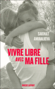 Vivre libre avec ma fille&nbsp;-&nbsp;Sakinat Amiralieva