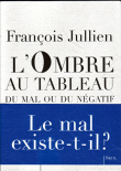 L'ombre au tableau du mal ou du négatif&nbsp;-&nbsp;François Jullien