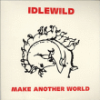 Idlewild&nbsp;-&nbsp;Make another world
