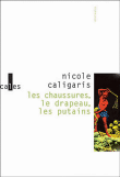Les chaussures, le drapeau, les putains&nbsp;-&nbsp;Nicole Caligaris
