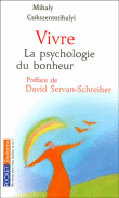 Vivre la psychologie du bonheur&nbsp;-&nbsp;Mihaly Csikszentmihalyi