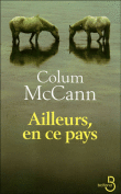 Ailleurs en ce pays&nbsp;-&nbsp;Colum McCann