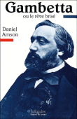 Gambetta ou le reve brise&nbsp;-&nbsp;D. Amson