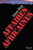 Affaires africaines&nbsp;-&nbsp;Pierre Péan