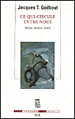 Ce qui circule entre nous&nbsp;-&nbsp;Jacques Godbout