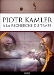 Piotr Kamler - A la recherche du temps&nbsp;-&nbsp;Piotr Kamler