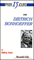 Prier 15 Jours avec Dietrich Bonhoeffer&nbsp;-&nbsp;M. Arnold