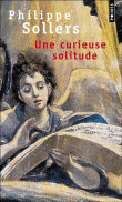 Une curieuse solitude&nbsp;-&nbsp;Philippe Sollers