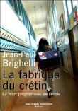 La fabrique du crétin&nbsp;-&nbsp;Jean-Paul Brighelli