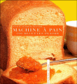 100 recettes plaisir à la machine à pain&nbsp;-&nbsp;Rébecca Pugnale