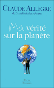 Ma vérité sur la planète&nbsp;-&nbsp;Claude Allègre