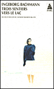 Trois sentiers vers le lac&nbsp;-&nbsp;Ingeborg Bachmann