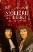 Molière et le roi&nbsp;-&nbsp;Jean Lacouture, François Rey
