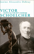 Victor Schoelcher, l'homme qui a fait abolir l'esclavage&nbsp;-&nbsp;Janine Alexandre-Debray