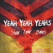 Yeah Yeah Yeahs&nbsp;-&nbsp;Show your bones