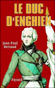 Le duc d'Enghien&nbsp;-&nbsp;Jean-Paul Bertaud