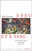 A feu et a sang, de la guerre civile européenne 1914-1945&nbsp;-&nbsp;E. Traverso