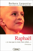 Raphaël, je veux que tu vives mon enfant&nbsp;-&nbsp;Barbara Carpentier