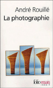 La photographie&nbsp;-&nbsp;André Rouillé