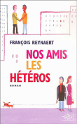 Nos amis les hétéros&nbsp;-&nbsp;François Reynaert