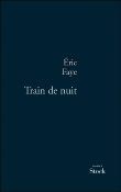 Trains de nuit&nbsp;-&nbsp;Eric Faye