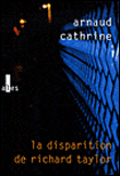 La disparition de Richard Taylor&nbsp;-&nbsp;Arnaud Cathrine