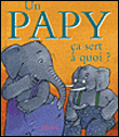 Un papy, �a sert � quoi ?