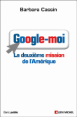 Google-moi, la deuxième mission de l'Amérique&nbsp;-&nbsp;Barbara Cassin