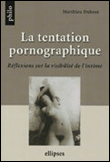 La tentation pornographique&nbsp;-&nbsp;Matthieu Dubost