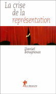 La crise de la représentation&nbsp;-&nbsp;Daniel Bougnoux