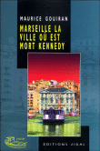 Marseille, la ville où est mort Kennedy&nbsp;-&nbsp;Maurice Gouiran